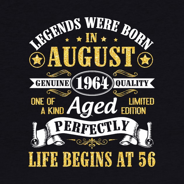 Legends Were Born In August 1964 Genuine Quality Aged Perfectly Life Begins At 56 Years Old Birthday by bakhanh123